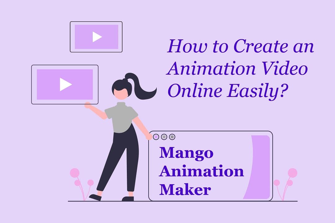 How to Create an Animation Video Online Easily - Mango Animation University
