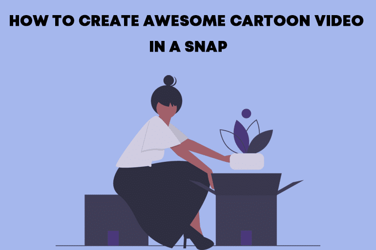 create cartoon video in a snap with the best animation maker