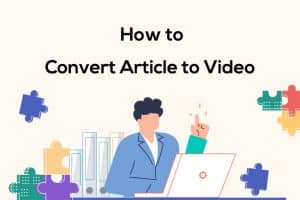 en enkel guide för att förvandla artikel till video